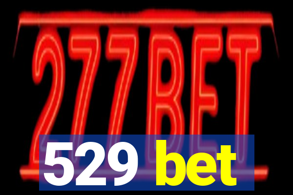 529 bet