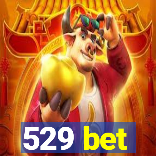 529 bet