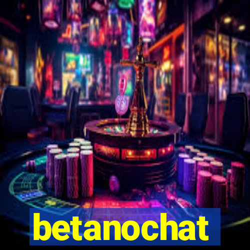 betanochat