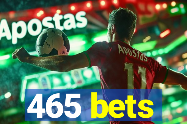 465 bets