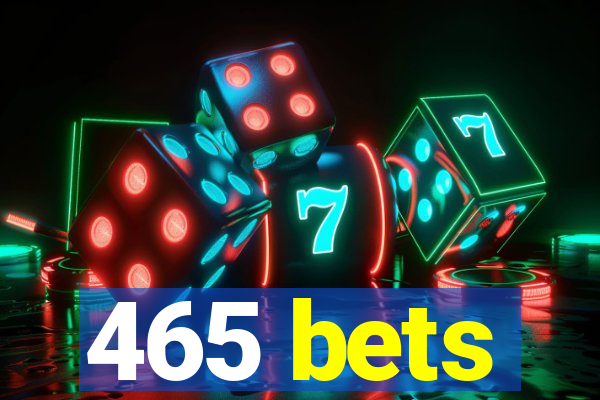 465 bets