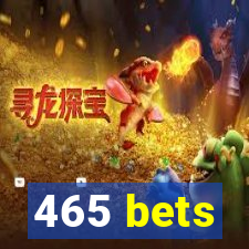 465 bets