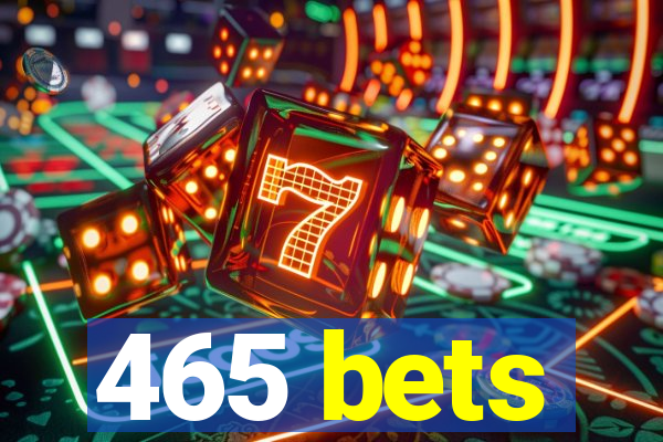 465 bets