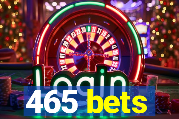 465 bets