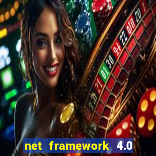 net framework 4.0 v 30319 windows 7 64 bit