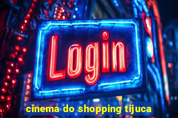 cinema do shopping tijuca