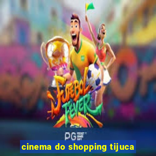 cinema do shopping tijuca