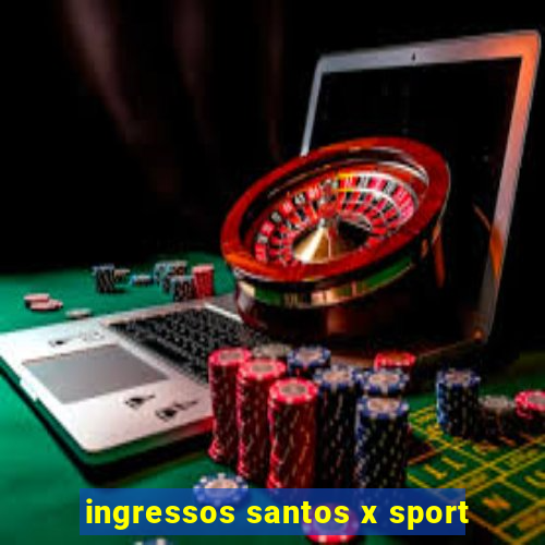 ingressos santos x sport