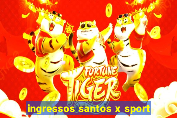 ingressos santos x sport