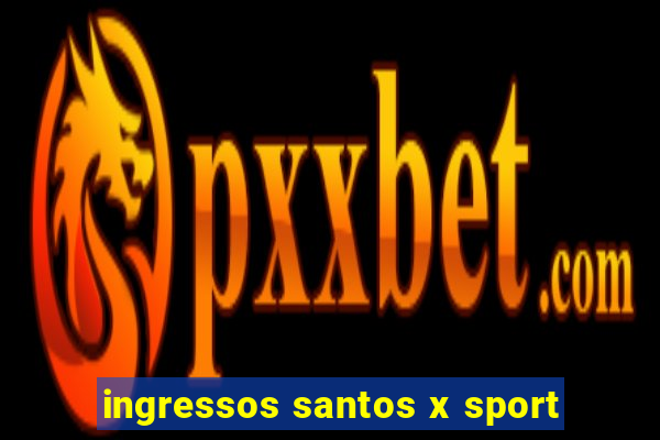 ingressos santos x sport