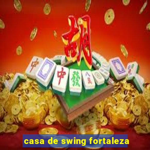 casa de swing fortaleza