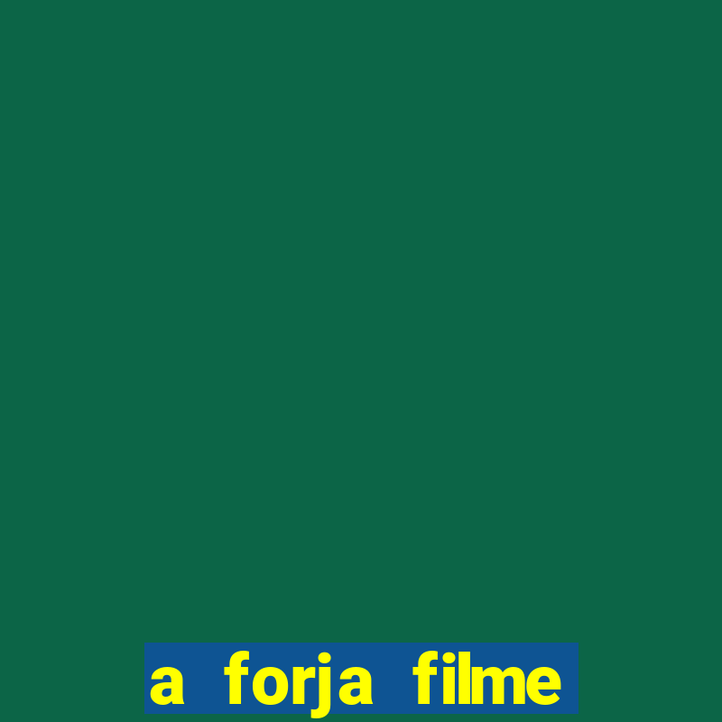 a forja filme completo dublado topflix