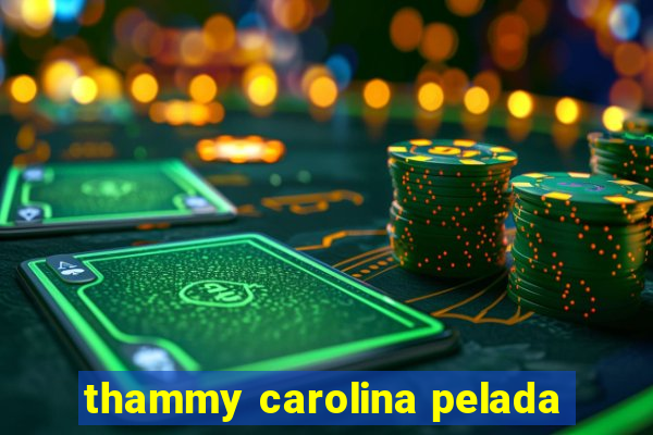 thammy carolina pelada