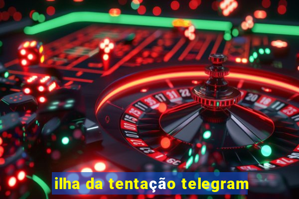 ilha da tentação telegram