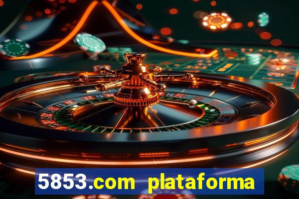 5853.com plataforma de jogos