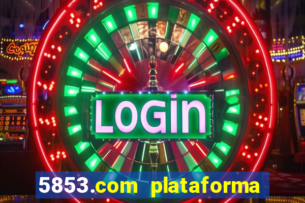 5853.com plataforma de jogos