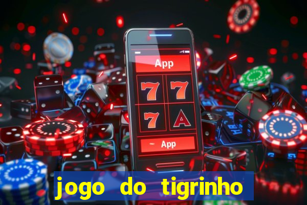 jogo do tigrinho sem depositar nada