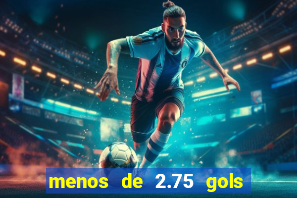 menos de 2.75 gols o que significa