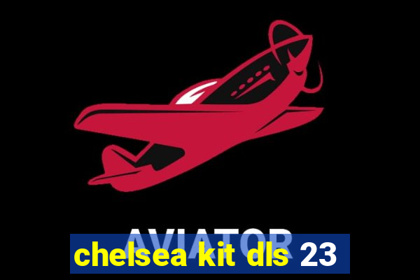 chelsea kit dls 23