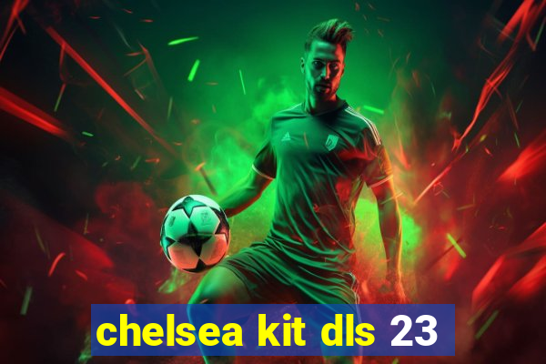 chelsea kit dls 23