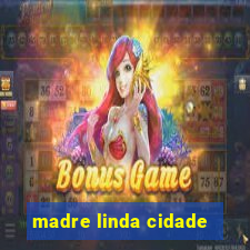 madre linda cidade