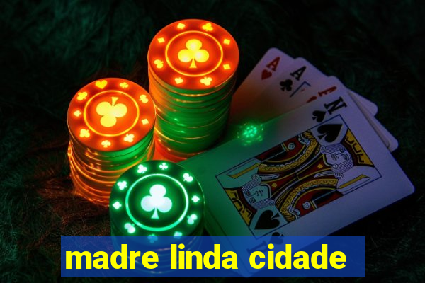 madre linda cidade