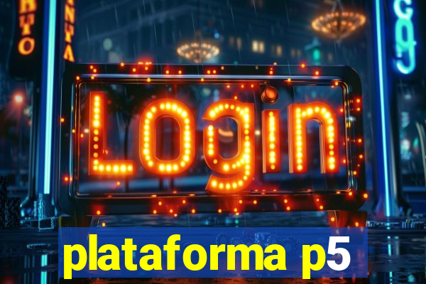 plataforma p5