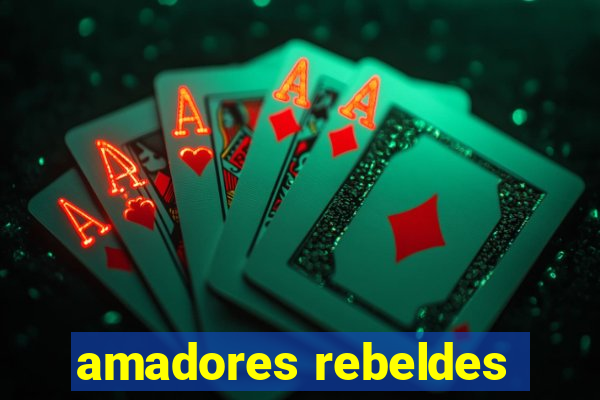 amadores rebeldes