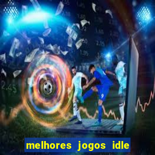 melhores jogos idle para android