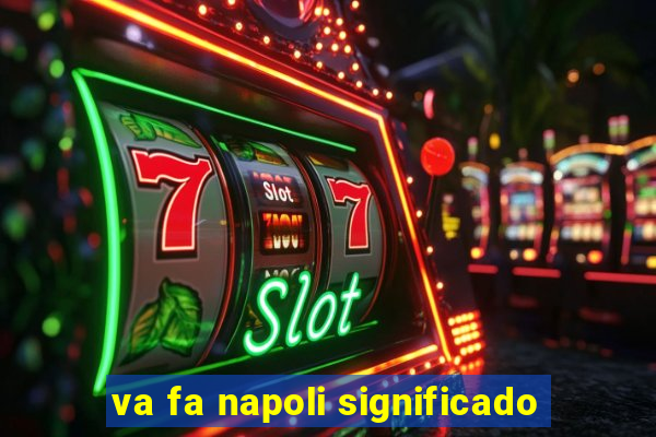 va fa napoli significado