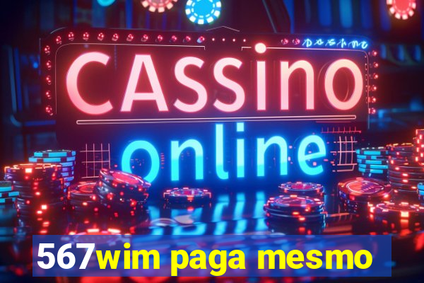 567wim paga mesmo