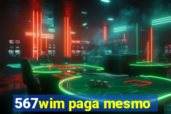 567wim paga mesmo