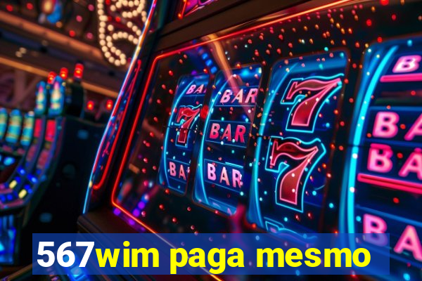 567wim paga mesmo