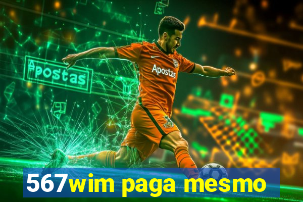 567wim paga mesmo