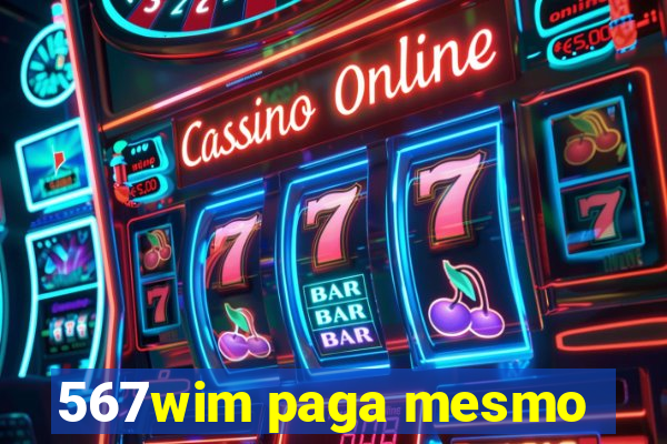 567wim paga mesmo