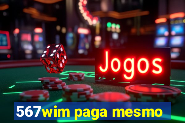 567wim paga mesmo