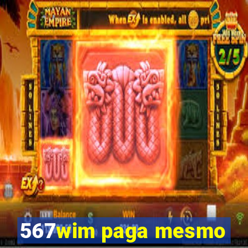 567wim paga mesmo