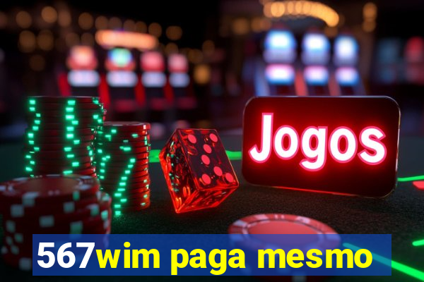 567wim paga mesmo