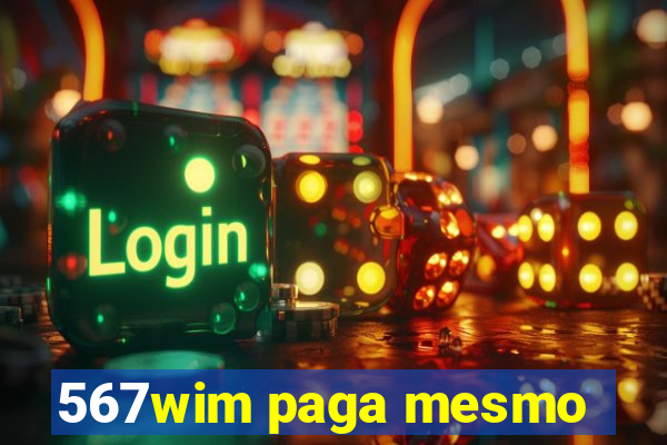 567wim paga mesmo