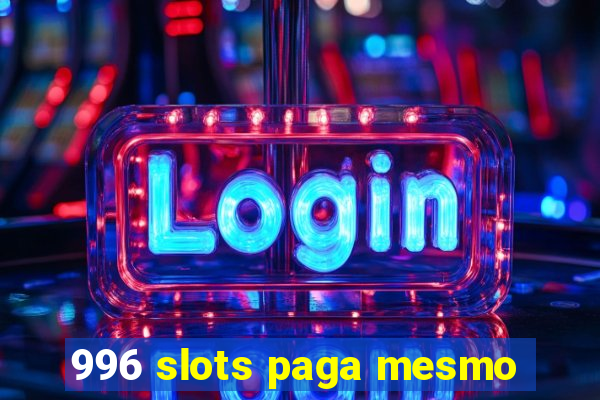 996 slots paga mesmo