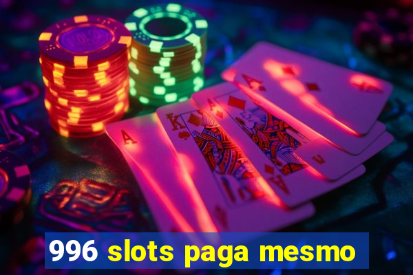 996 slots paga mesmo