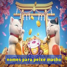 nomes para peixe macho