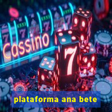 plataforma ana bete