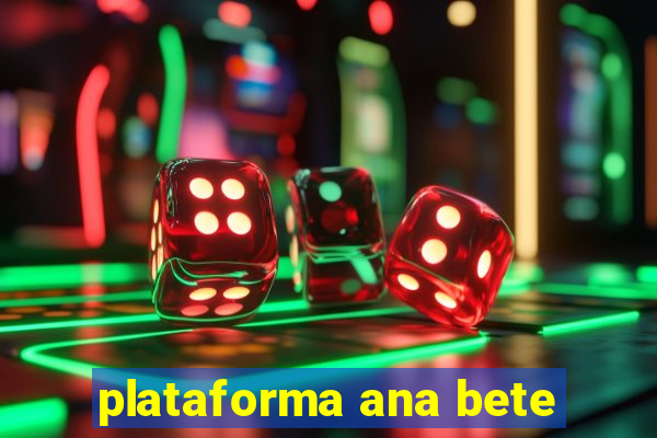 plataforma ana bete