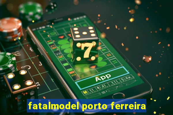 fatalmodel porto ferreira