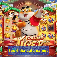 tourinha caiu na net