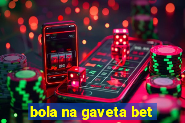 bola na gaveta bet