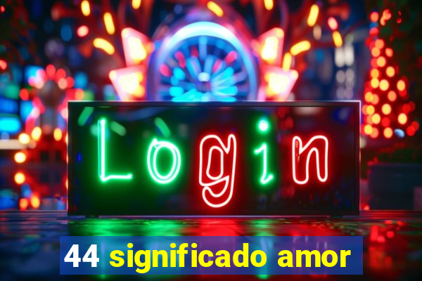 44 significado amor