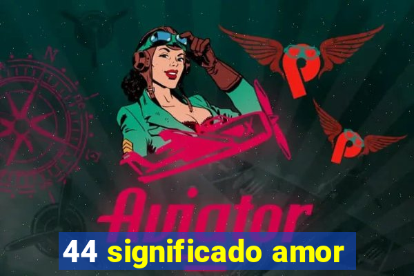 44 significado amor