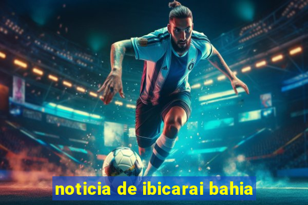 noticia de ibicarai bahia